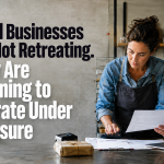 Small Businesses Are Not Retreating. They Are Learning to Operate Under Pressure